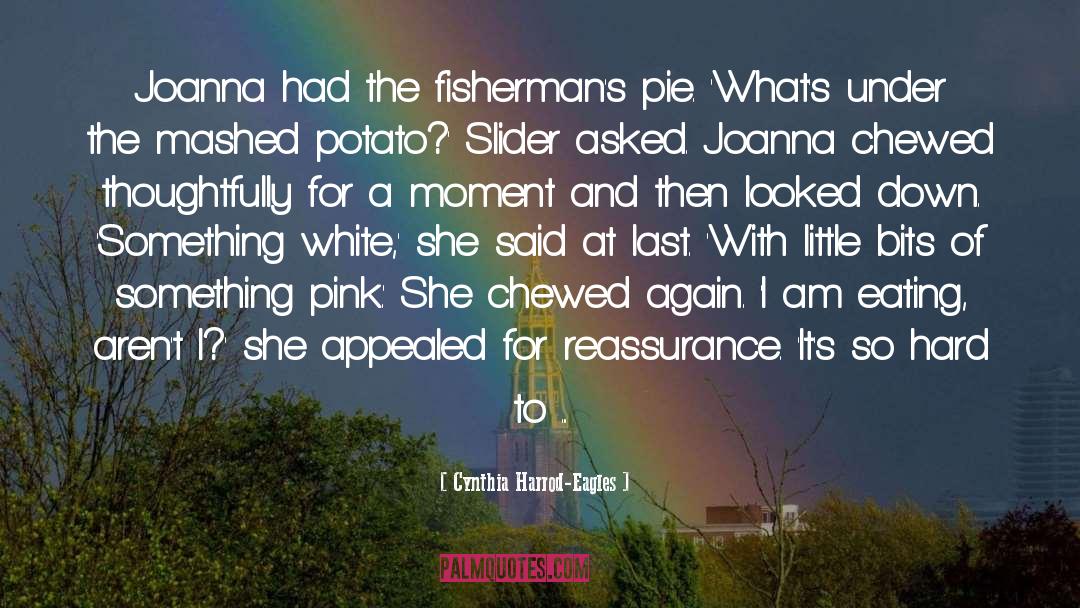 Cynthia Harrod-Eagles Quotes: Joanna had the fisherman's pie.