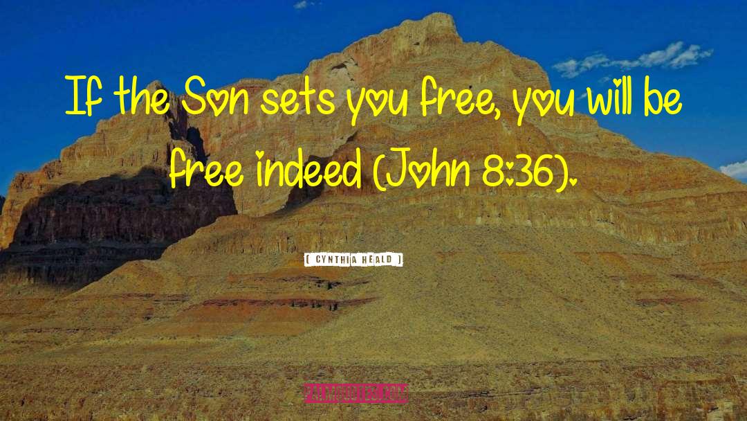 Cynthia Heald Quotes: If the Son sets you