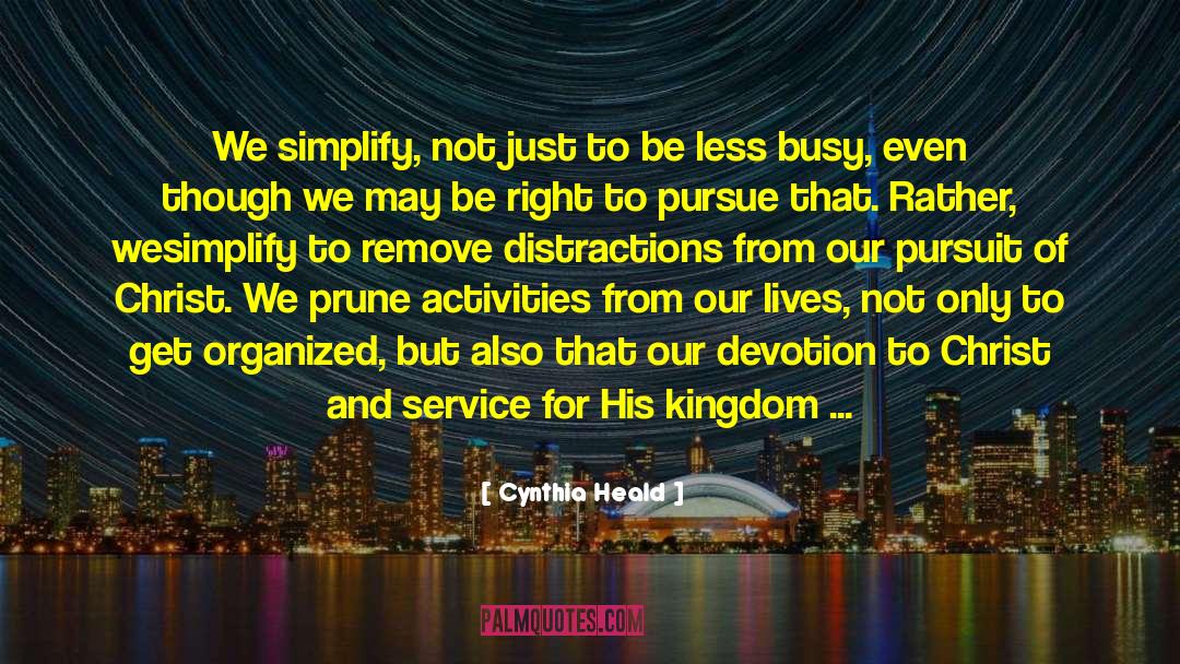 Cynthia Heald Quotes: We simplify, not just to