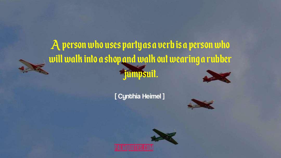 Cynthia Heimel Quotes: A person who uses party