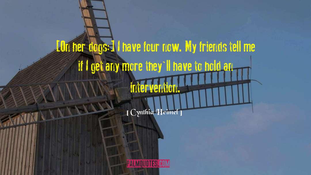 Cynthia Heimel Quotes: [On her dogs:] I have