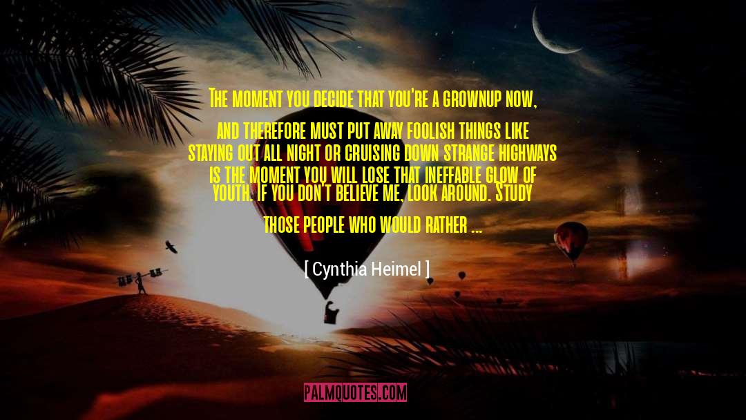 Cynthia Heimel Quotes: The moment you decide that