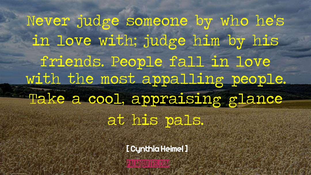 Cynthia Heimel Quotes: Never judge someone by who