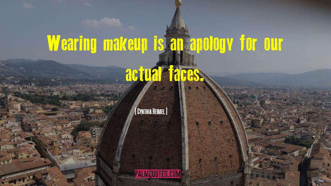 Cynthia Heimel Quotes: Wearing makeup is an apology