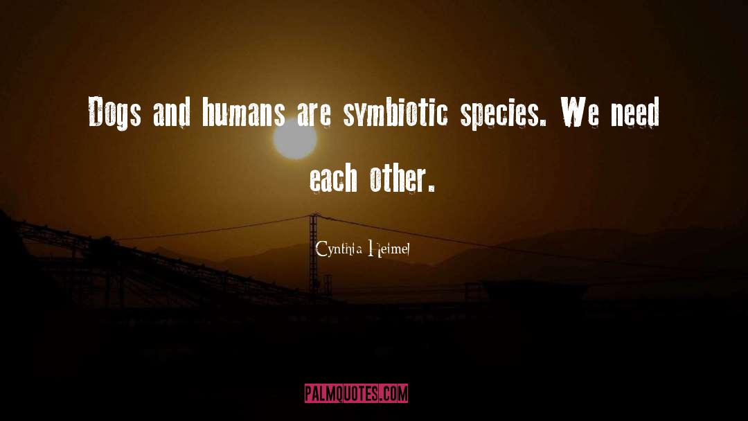 Cynthia Heimel Quotes: Dogs and humans are symbiotic