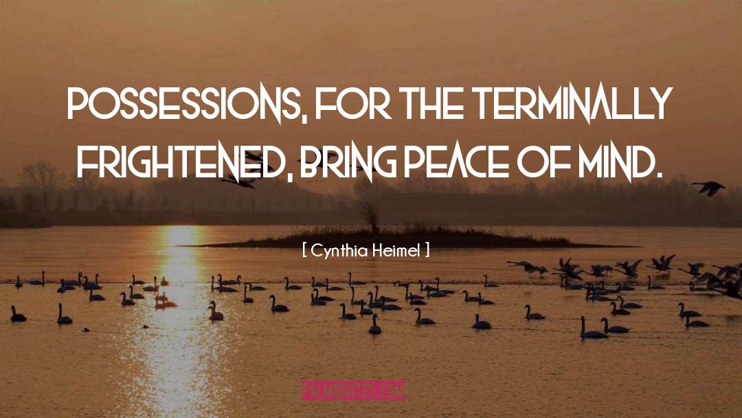 Cynthia Heimel Quotes: Possessions, for the terminally frightened,
