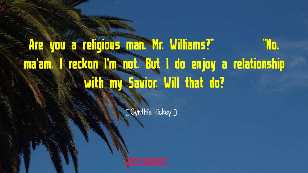 Cynthia Hickey Quotes: Are you a religious man,