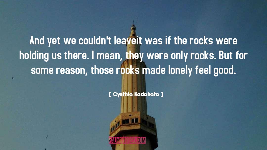 Cynthia Kadohata Quotes: And yet we couldn't leave<br>it
