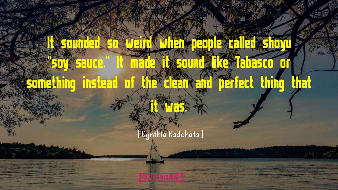 Cynthia Kadohata Quotes: It sounded so weird when