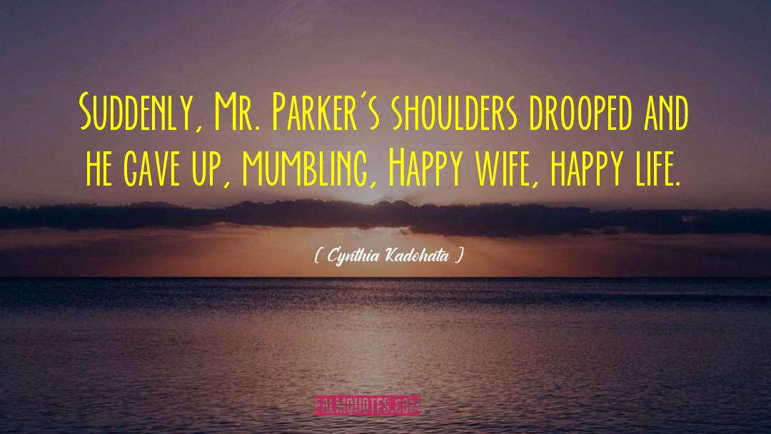 Cynthia Kadohata Quotes: Suddenly, Mr. Parker's shoulders drooped