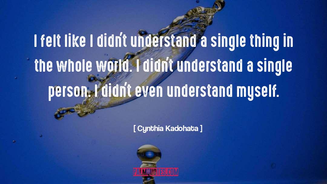 Cynthia Kadohata Quotes: I felt like I didn't