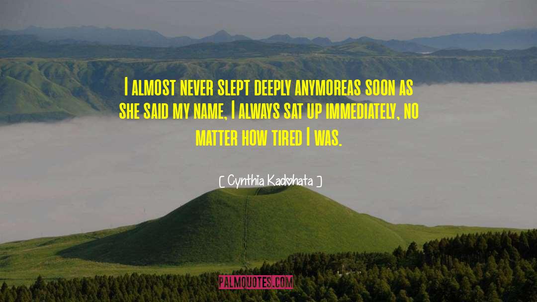 Cynthia Kadohata Quotes: I almost never slept deeply