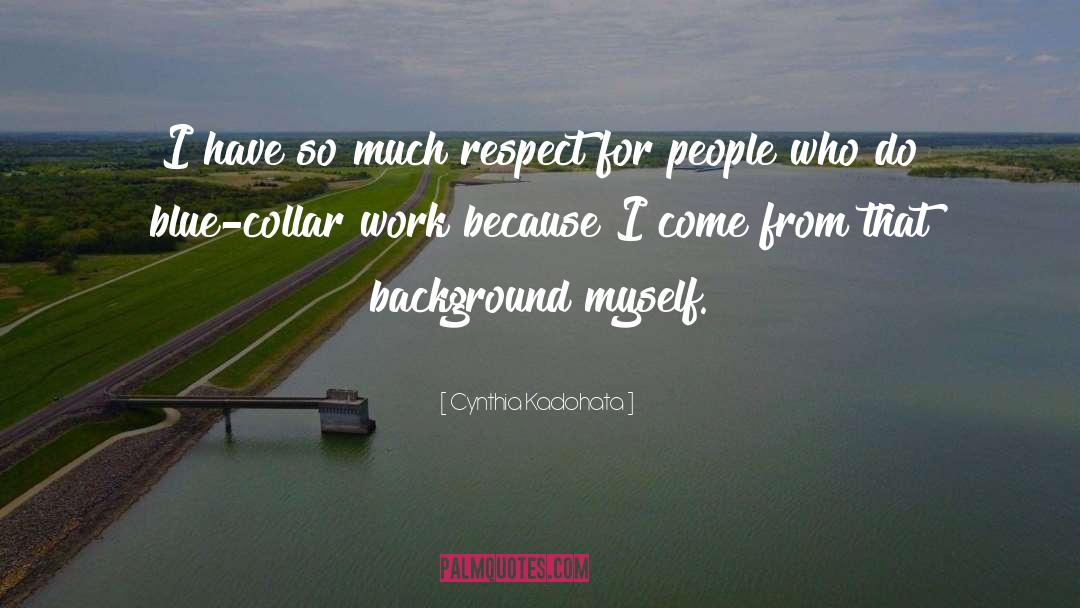 Cynthia Kadohata Quotes: I have so much respect