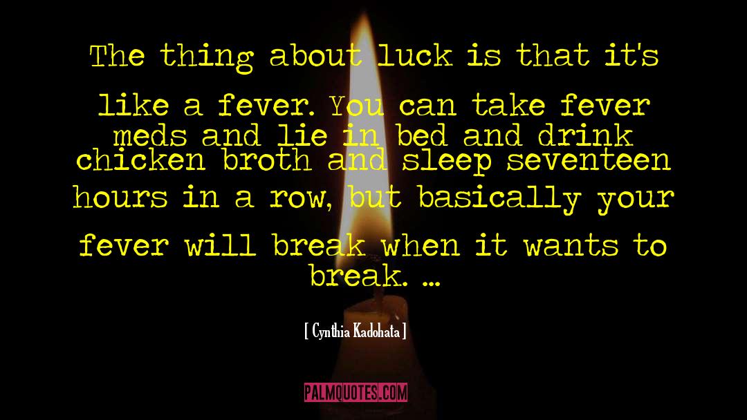 Cynthia Kadohata Quotes: The thing about luck is