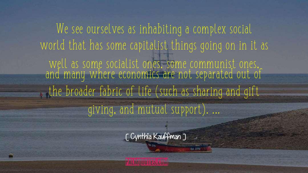 Cynthia Kauffman Quotes: We see ourselves as inhabiting