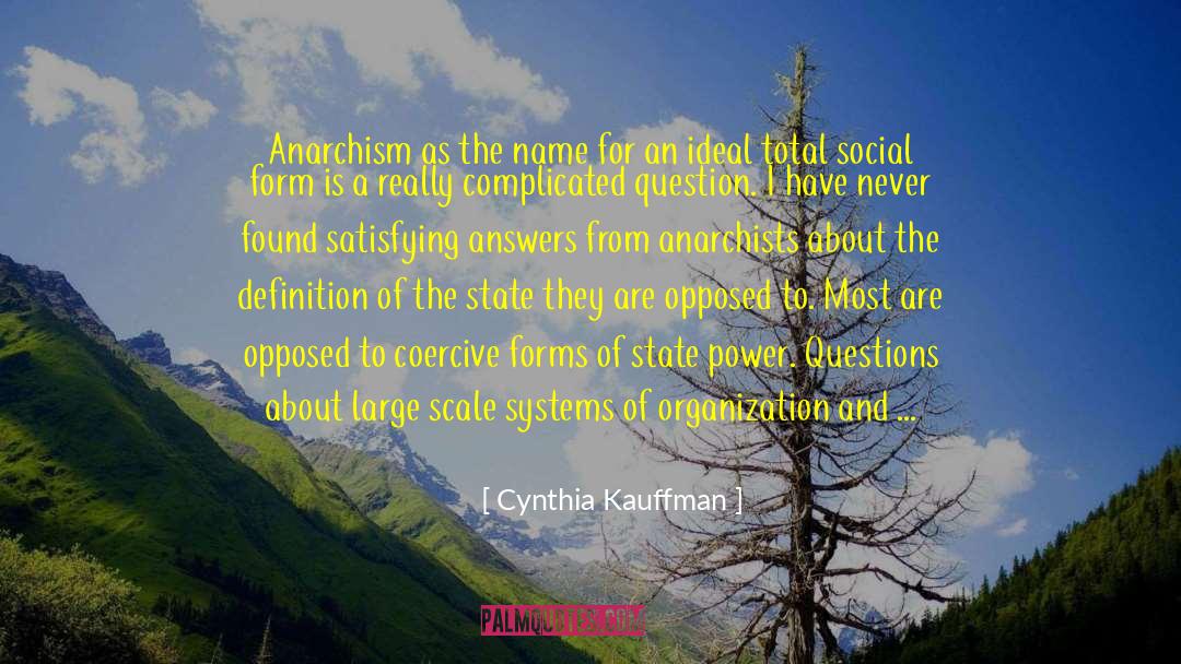 Cynthia Kauffman Quotes: Anarchism as the name for