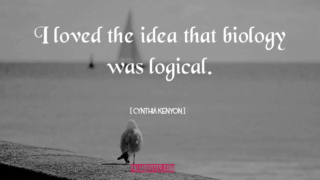 Cynthia Kenyon Quotes: I loved the idea that