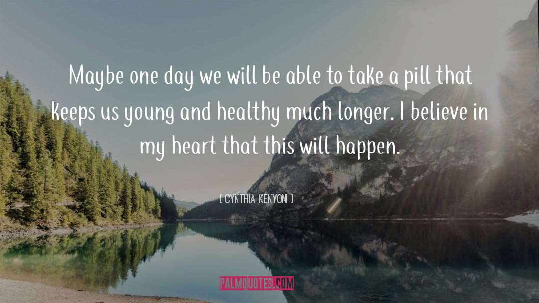 Cynthia Kenyon Quotes: Maybe one day we will