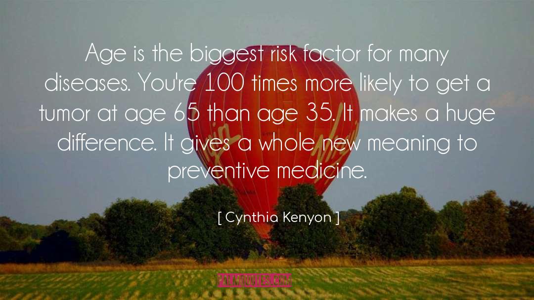 Cynthia Kenyon Quotes: Age is the biggest risk