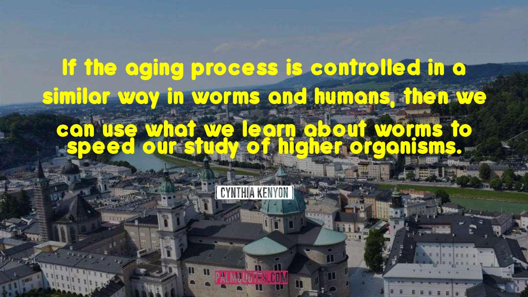 Cynthia Kenyon Quotes: If the aging process is