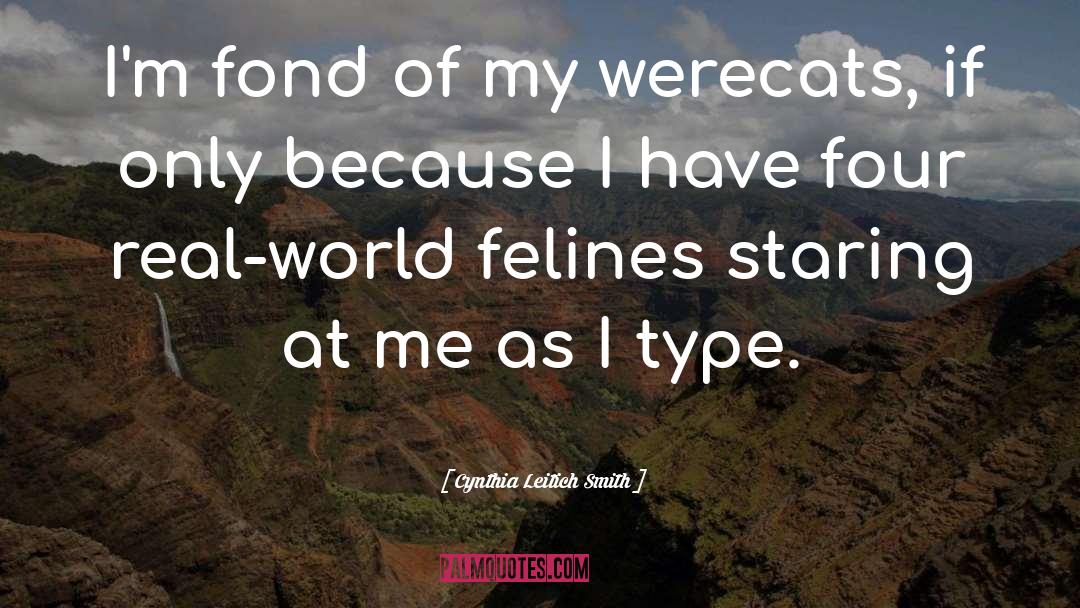 Cynthia Leitich Smith Quotes: I'm fond of my werecats,