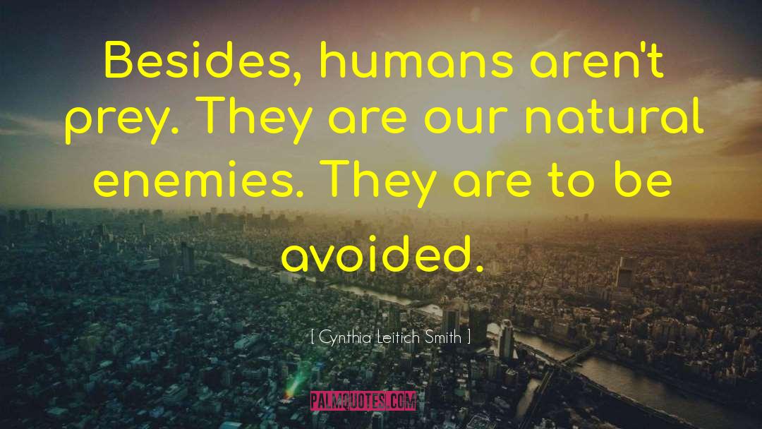 Cynthia Leitich Smith Quotes: Besides, humans aren't prey. They