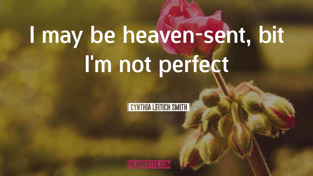 Cynthia Leitich Smith Quotes: I may be heaven-sent, bit