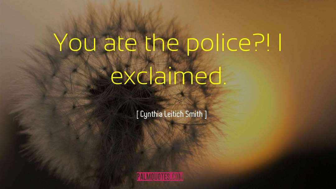 Cynthia Leitich Smith Quotes: You ate the police?! I