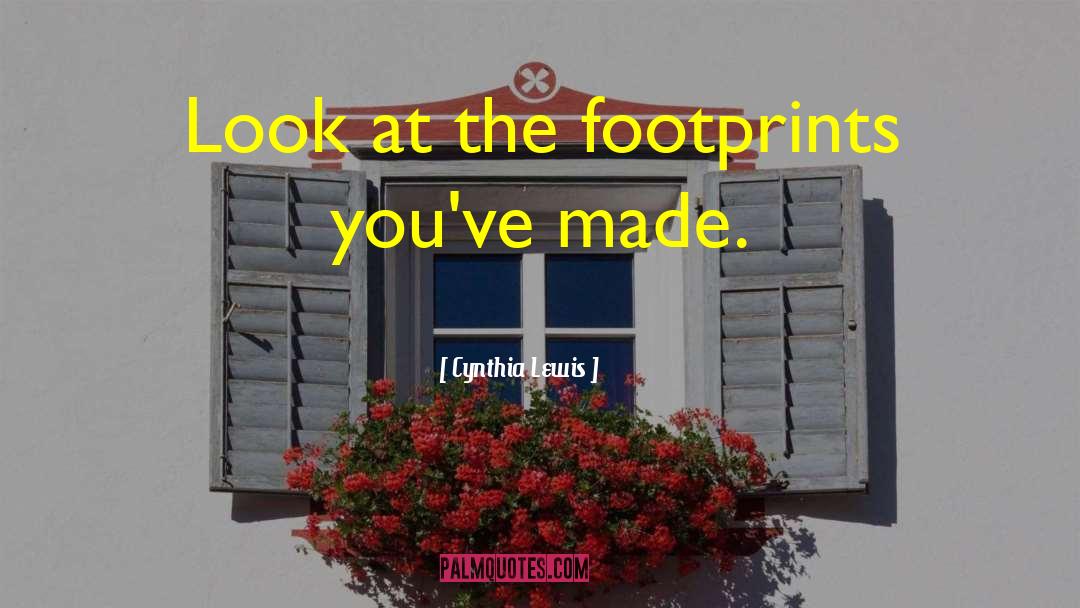 Cynthia Lewis Quotes: Look at the footprints you've