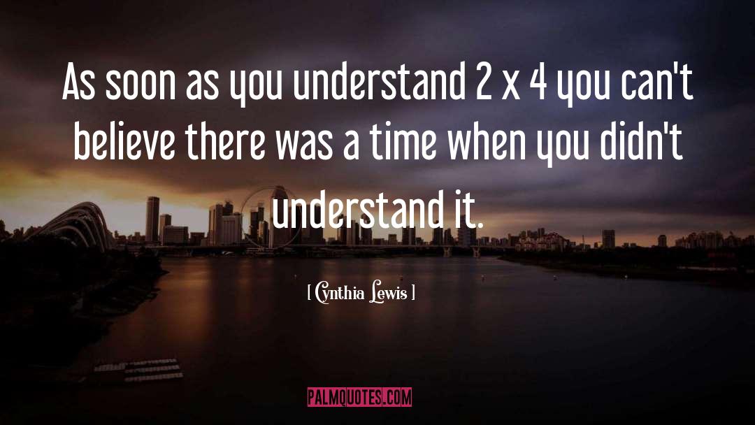 Cynthia Lewis Quotes: As soon as you understand