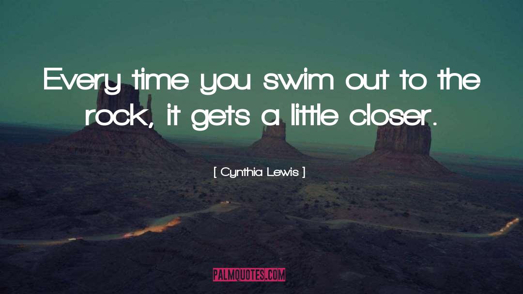 Cynthia Lewis Quotes: Every time you swim out