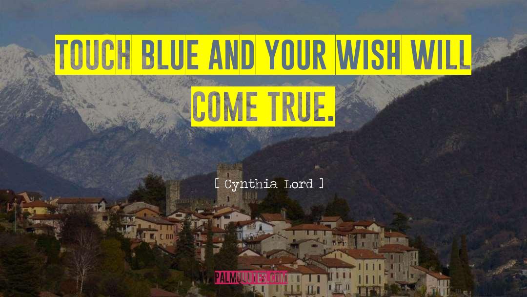 Cynthia Lord Quotes: Touch blue and your wish