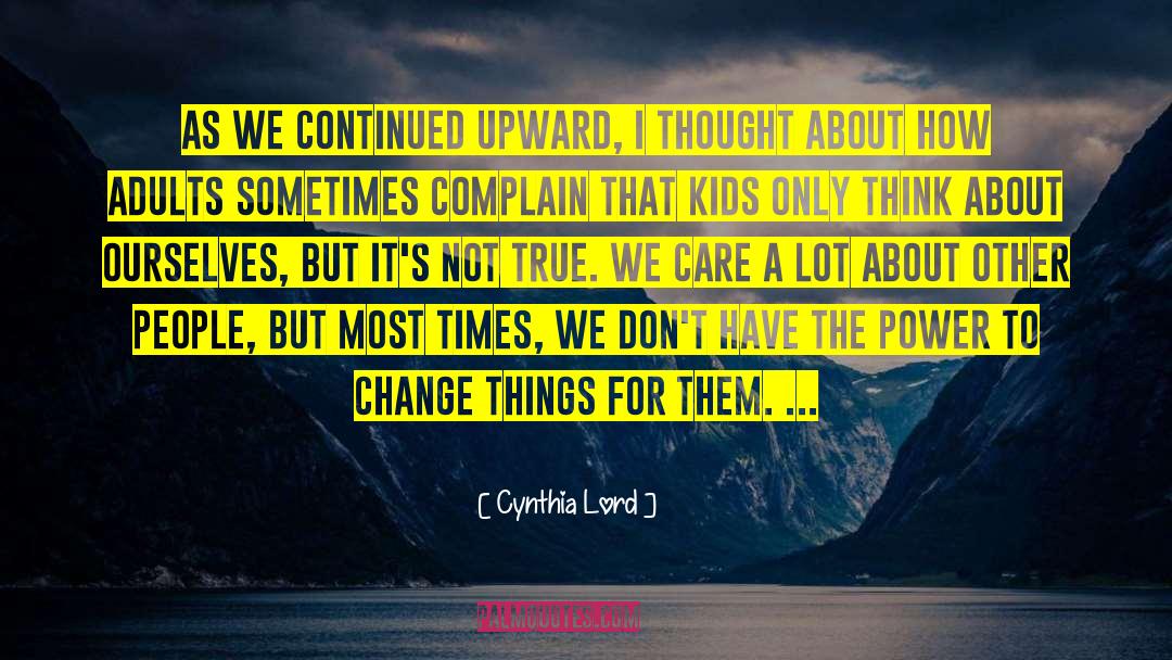 Cynthia Lord Quotes: As we continued upward, I