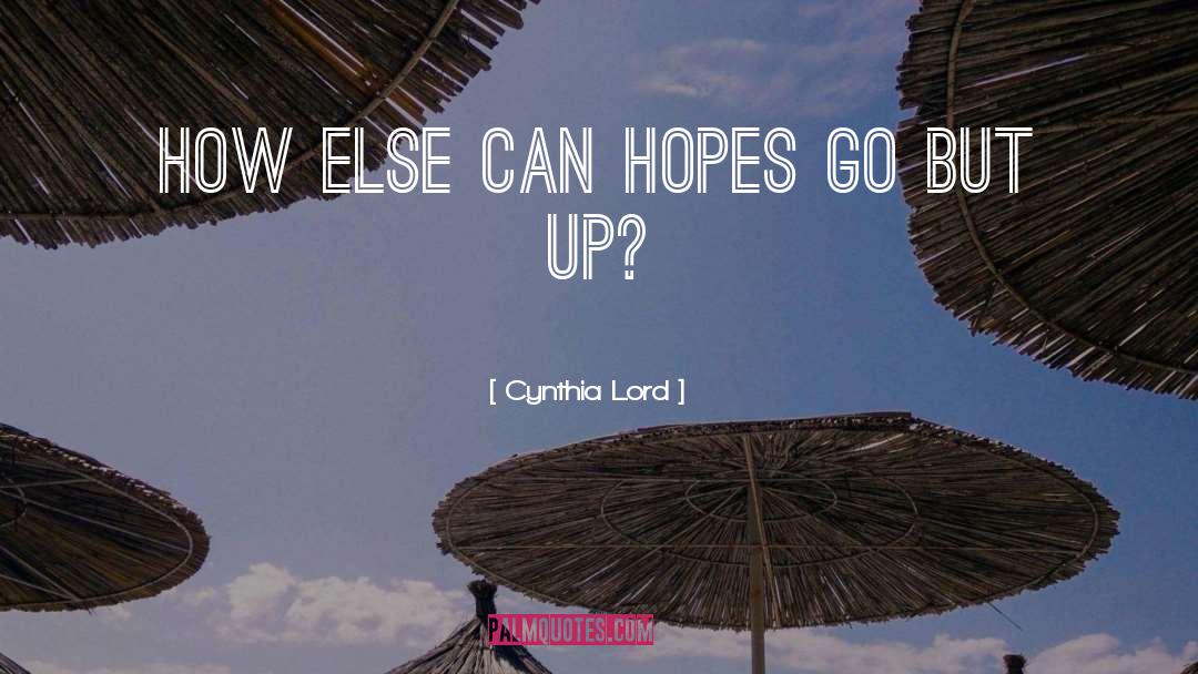 Cynthia Lord Quotes: How else can hopes go