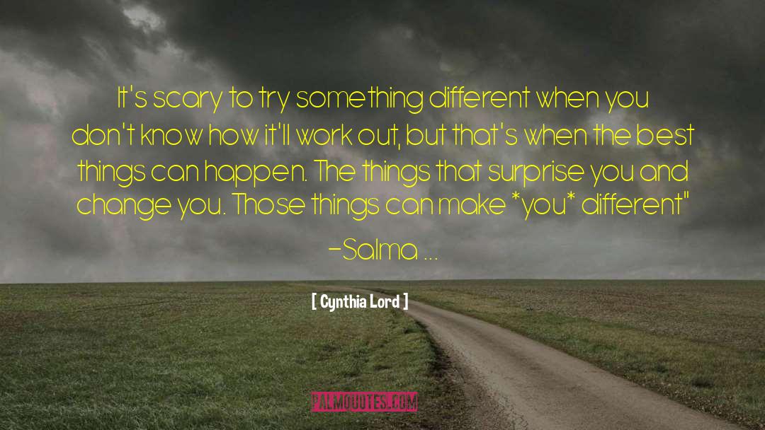 Cynthia Lord Quotes: It's scary to try something