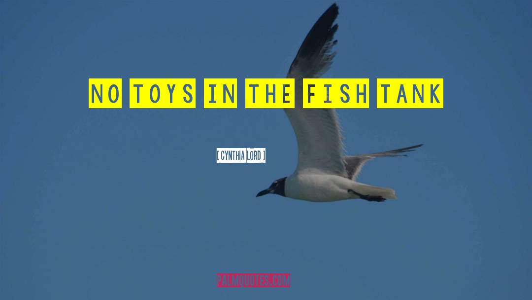 Cynthia Lord Quotes: No toys in the fish