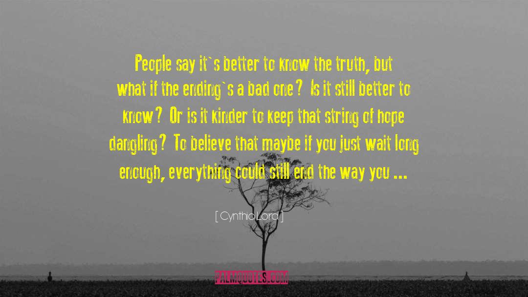 Cynthia Lord Quotes: People say it's better to