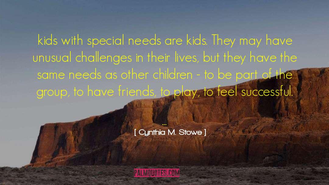 Cynthia M. Stowe Quotes: kids with special needs are