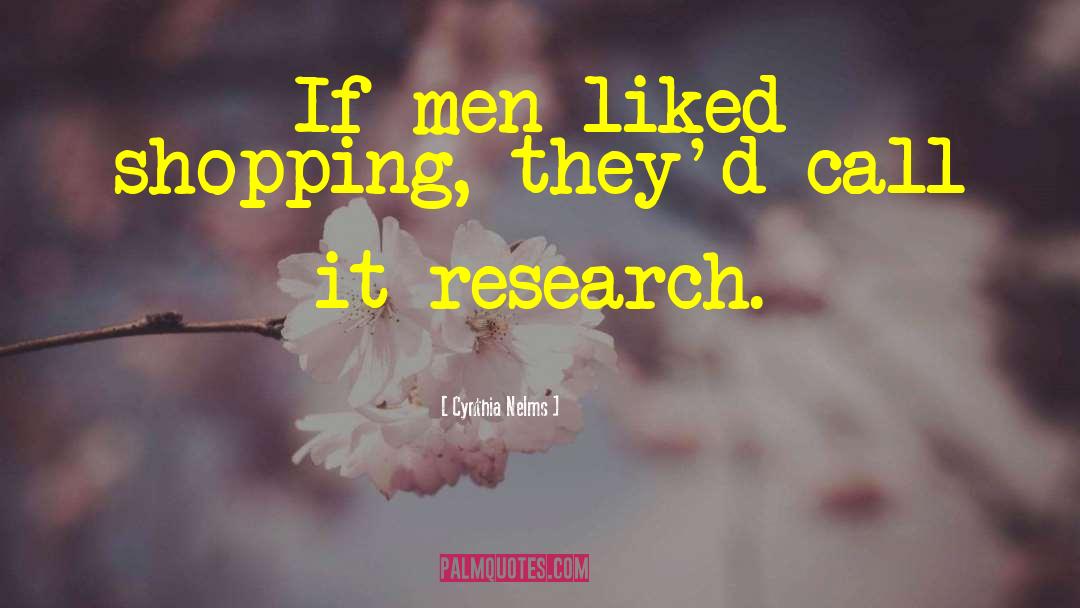 Cynthia Nelms Quotes: If men liked shopping, they'd