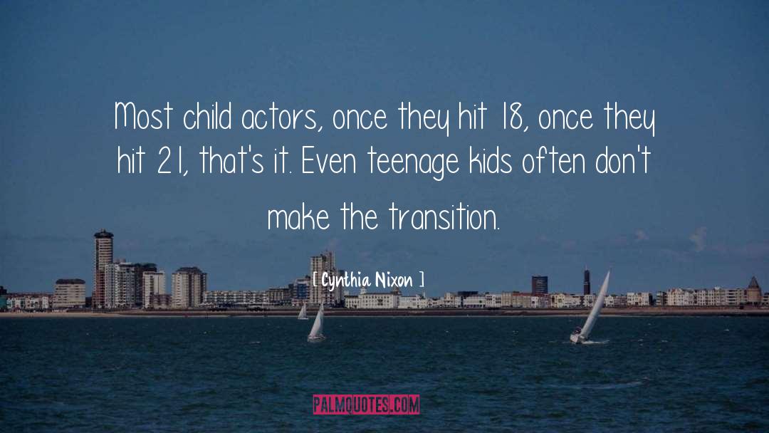 Cynthia Nixon Quotes: Most child actors, once they