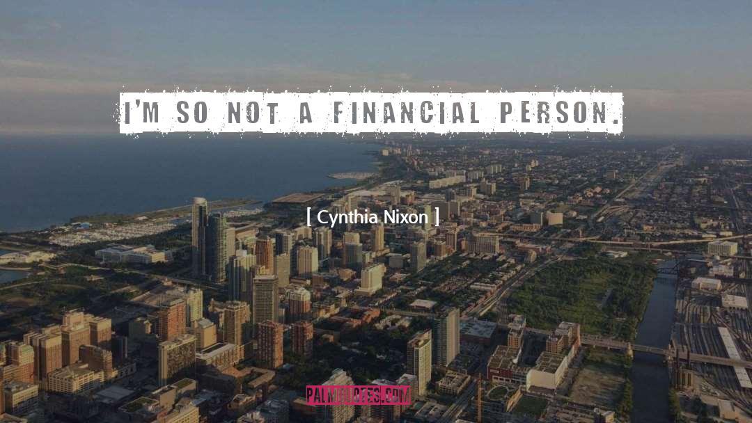 Cynthia Nixon Quotes: I'm so not a financial