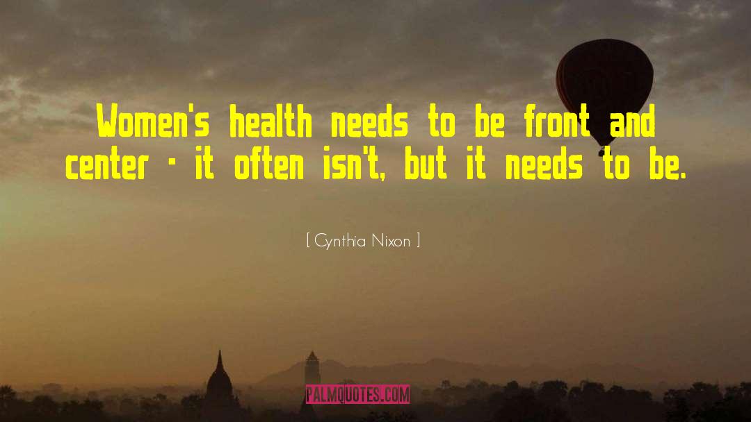 Cynthia Nixon Quotes: Women's health needs to be