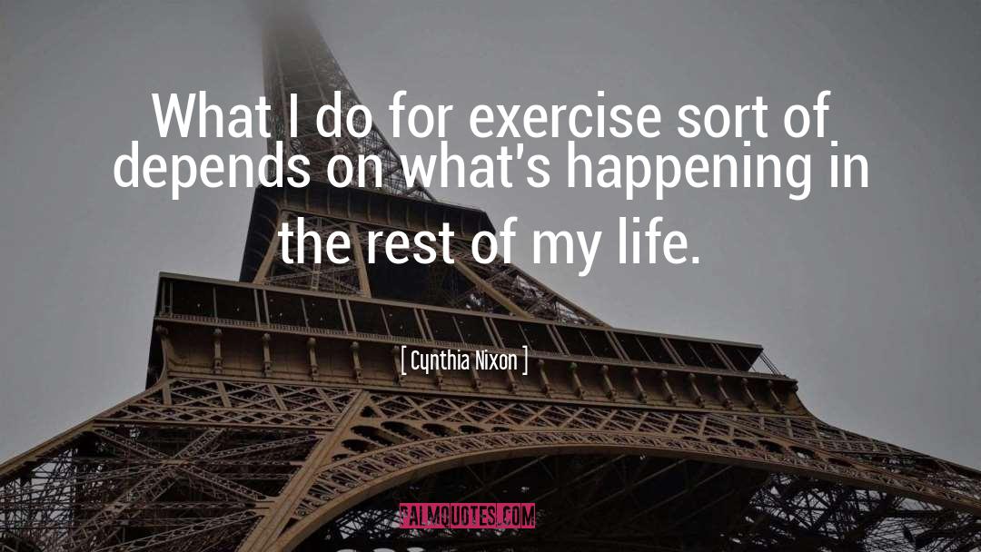 Cynthia Nixon Quotes: What I do for exercise