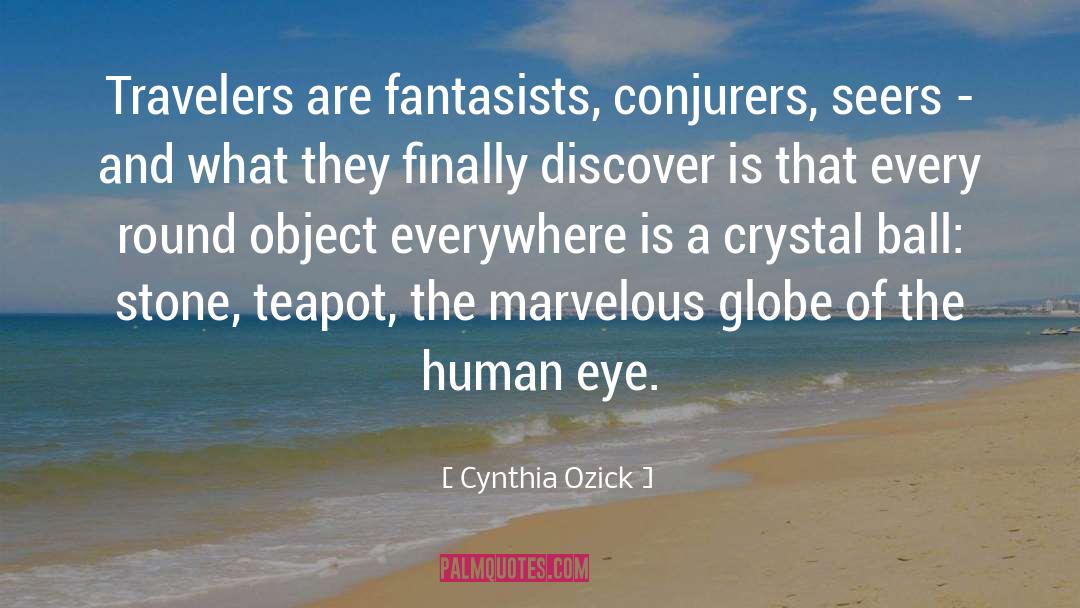 Cynthia Ozick Quotes: Travelers are fantasists, conjurers, seers