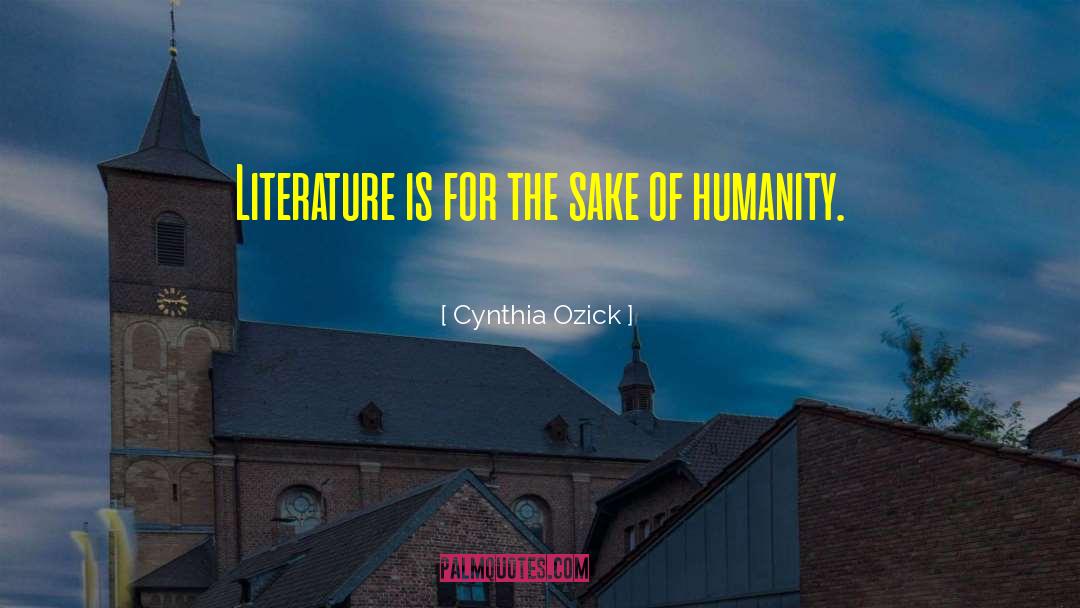 Cynthia Ozick Quotes: Literature is for the sake