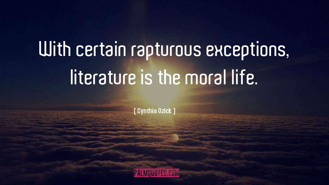 Cynthia Ozick Quotes: With certain rapturous exceptions, literature