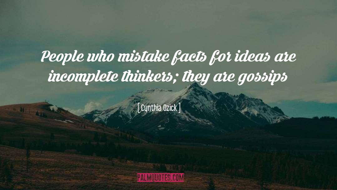 Cynthia Ozick Quotes: People who mistake facts for