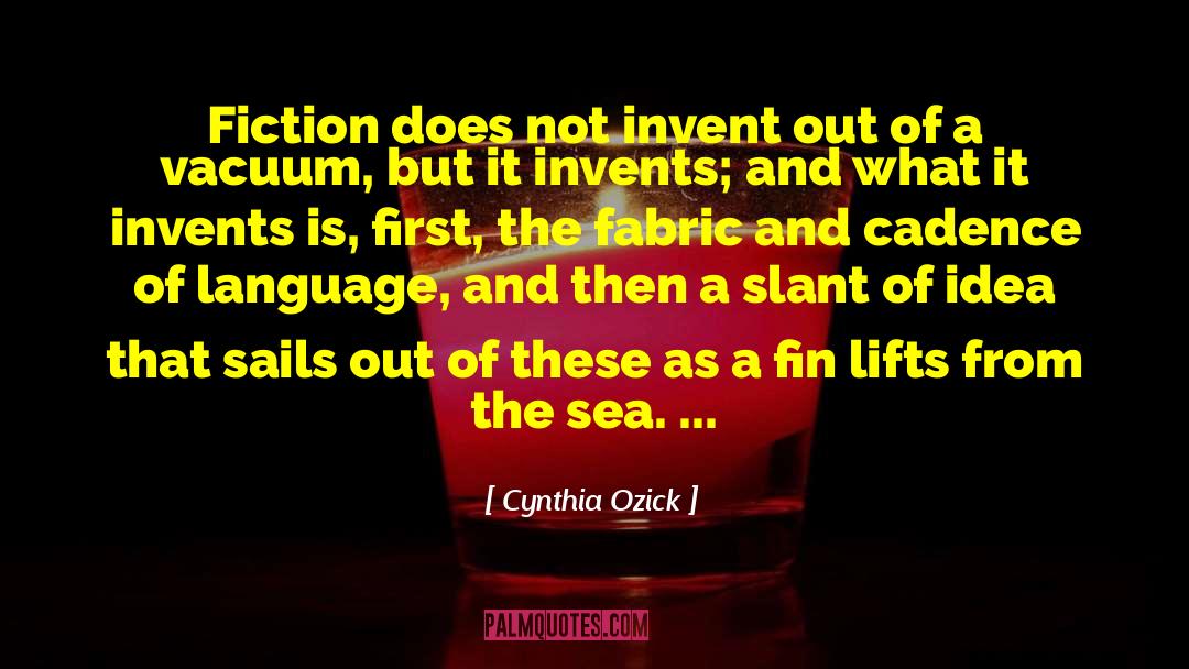 Cynthia Ozick Quotes: Fiction does not invent out