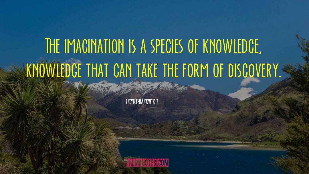 Cynthia Ozick Quotes: The imagination is a species