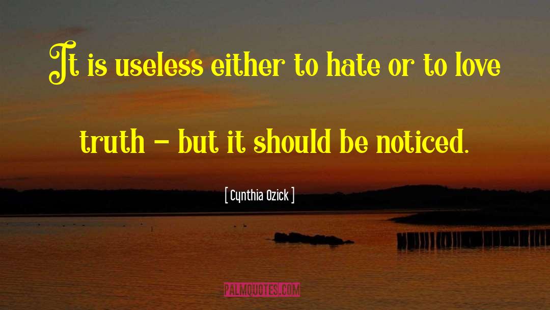Cynthia Ozick Quotes: It is useless either to